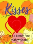 Kisses are a better fate than wisdom: valentines day coloring book for adults - 37 quotes & 37 valentine's image coloring book - Happy valentine's day By Nasrin Press House Cover Image