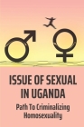 Issue Of Sexual In Uganda: Path To Criminalizing Homosexuality: Lgbt Psychological Assessment By Dwayne Siglar Cover Image