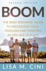 Boom: The Baby Boomers' Guide to Preserving Your Freedom and Thriving as You Age in Place By Lisa M. Cini Cover Image