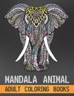Mandala Animal Adult Coloring Books: Stress Relieving Designs Animals, Mandalas, Flowers, Paisley Patterns And So Much More Gift For Adult And Kids Gi Cover Image