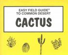 Easy Field Guide to Desert Cactus (Easy Field Guides) By Dick & Sharon Nelson Cover Image