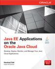 Java Ee Applications on Oracle Java Cloud:: Develop, Deploy, Monitor, and Manage Your Java Cloud Applications Cover Image