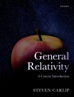 General Relativity: A Concise Introduction By Steven Carlip Cover Image