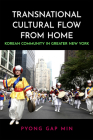 Transnational Cultural Flow from Home: Korean Community in Greater New York By Pyong Gap Min Cover Image