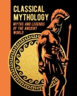 Classical Mythology: Myths and Legends of the Ancient World By Nathaniel Hawthorne, F. Storr, V. C. Turnbull Cover Image