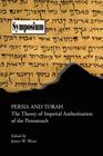 Persia and Torah: The Theory of Imperial Authorization of the Pentateuch By James W. Watts (Editor) Cover Image