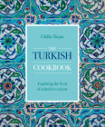 The Turkish Cookbook: Exploring the Food of a Timeless Cuisine Cover Image