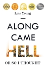 Along Came Hell, or So I Thought By Lois Young Cover Image