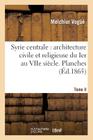 Syrie Centrale: Architecture Civile Et Religieuse Du Ier Au Viie Siècle. Tome II. Planches (Arts) Cover Image