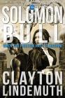 Solomon Bull: When the Friction has its Machine By Clayton Lindemuth Cover Image