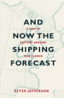 And Now the Shipping Forecast: A Tide of History Around Our Shores By Peter Jefferson Cover Image