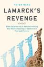 Lamarck's Revenge: How Epigenetics Is Revolutionizing Our Understanding of Evolution's Past and Present By Peter Ward Cover Image