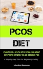 Pcos Diet: Learn To Live A Health Life By Losing Your Weight With Proper Diet While You Are Diagnosed Pcos (A Step-by-step Plan F By Sebastian Baumann Cover Image