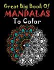Great Big Book Of Mandalas To Color: Mandalas coloring books for beginners 110 Pages Largest Mandala Coloring Book Features 55 Different Unique Colori By Aidhouse Press Cover Image