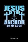 Jesus Is The Anchor Of My Soul: Guided Notebook Small Composition Book For Taking To Church (6 x 9, A5 Size) By Betsy Books Cover Image