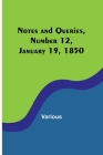 Notes and Queries, Number 12, January 19, 1850 By Various Cover Image