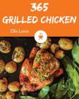 Grilled Chicken 365: Enjoy 365 Days with Amazing Grilled Chicken Recipes in Your Own Grilled Chicken Cookbook! [book 1] By Ellie Lewis Cover Image