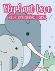 Elephant Love Kids Coloring Book: Childrens Coloring Pages With Elephant Designs, Cute Illustrations For Girls To Color Cover Image