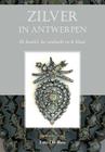 Zilver in Antwerpen: de Handel, Het Ambacht En de Klant By L. De Ren (Editor) Cover Image