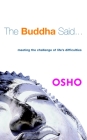 The Buddha Said...: Meeting the Challenge of Life's Difficulties By Osho Cover Image
