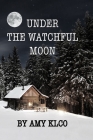 Under the Watchful Moon By Amy Klco Cover Image