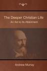 The Deeper Christian Life: An Aid to Its Attainment By Andrew Murray Cover Image