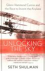 Unlocking the Sky: Glenn Hammond Curtiss and the Race to Invent the Airplane By Seth Shulman Cover Image