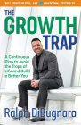 The Growth Trap: A Continuous Plan to Avoid the Traps of Life and Build a Better You By Ralph Dibugnara Cover Image