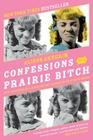 Confessions of a Prairie Bitch: How I Survived Nellie Oleson and Learned to Love Being Hated By Alison Arngrim Cover Image