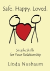 Safe. Happy. Loved. Simple Skills for Your Relationship By Linda Nusbaum Cover Image