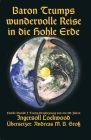 Baron Trumps wundervolle Reise in die Hohle Erde - Familie Donald J. Trump Prophezeiung von vor 130 Jahren By Ingersoll Lockwood, Andreas M. B. Gross (Translator), Andreas M. B. Gross (Cover Design by) Cover Image