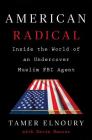 American Radical: Inside the World of an Undercover Muslim FBI Agent By Tamer Elnoury, Kevin Maurer Cover Image