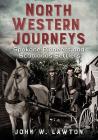 North Western Journeys: Spokane Pioneers and Scablands Settlers (America Through Time) By John W. Lawton Cover Image