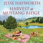 Harvest at Mustang Ridge By Jesse Hayworth, Randye Kaye (Read by) Cover Image