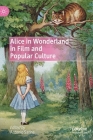 Alice in Wonderland in Film and Popular Culture By Antonio Sanna (Editor) Cover Image