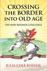 Crossing The Border Into Old Age: The Baby Boomer Challenge By Virginia Robins (Illustrator), William Lee Kneissl, Miriam Collier Daigle (Editor) Cover Image