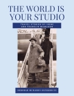 THE WORLD IS YOUR STUDIO Travel Stories by Irene and Franklin McMahon By Deborah McMahon Osterholtz, Irene Leahy McMahon, Franklin McMahon (Artist) Cover Image