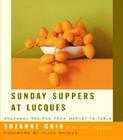 Sunday Suppers at Lucques: Seasonal Recipes from Market to Table: A Cookbook By Suzanne Goin, Teri Gelber, Alice Waters (Foreword by) Cover Image