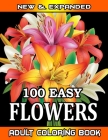 100 Easy Flowers Adult Coloring Book: 100 Beautiful & Detailed Designs of Flowers, and Other Insects, ... Patterns. Relaxing and Stress Relieving New By Sonalika Press House Cover Image