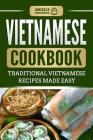 Vietnamese Cookbook: Traditional Vietnamese Recipes Made Easy By Grizzly Publishing Cover Image