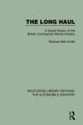 The Long Haul: A Social Histry of the British Commercial Vehicle Industry (Routledge Library Editions: The Automobile Industry) Cover Image