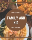 250 Family and Kid Recipes: A Family and Kid Cookbook You Will Love Cover Image