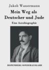 Mein Weg als Deutscher und Jude: Eine Autobiographie By Jakob Wassermann Cover Image