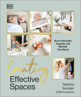 Creating Effective Spaces: Declutter, Organize and Maintain Your Space By Natasha Swingler Cover Image