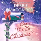 Can This Be Christmas? By Debbie Macomber, Carly Robins (Read by) Cover Image