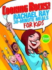 Cooking Rocks!: Rachael Ray 30-Minute Meals for Kids By Rachael Ray Cover Image