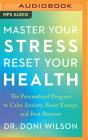Master Your Stress, Reset Your Health: The Personalized Program to Calm Anxiety, Boost Energy, and Beat Burnout By Doni Wilson, Doni Wilson (Read by) Cover Image