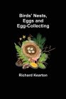 Birds' Nests, Eggs and Egg-Collecting By Richard Kearton Cover Image