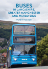 Buses in Lancashire, Greater Manchester and Merseyside Cover Image