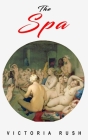 The Spa: An Erotic Adventure By Victoria Rush Cover Image
